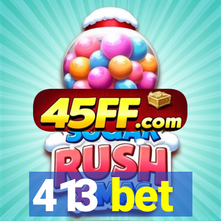 413 bet